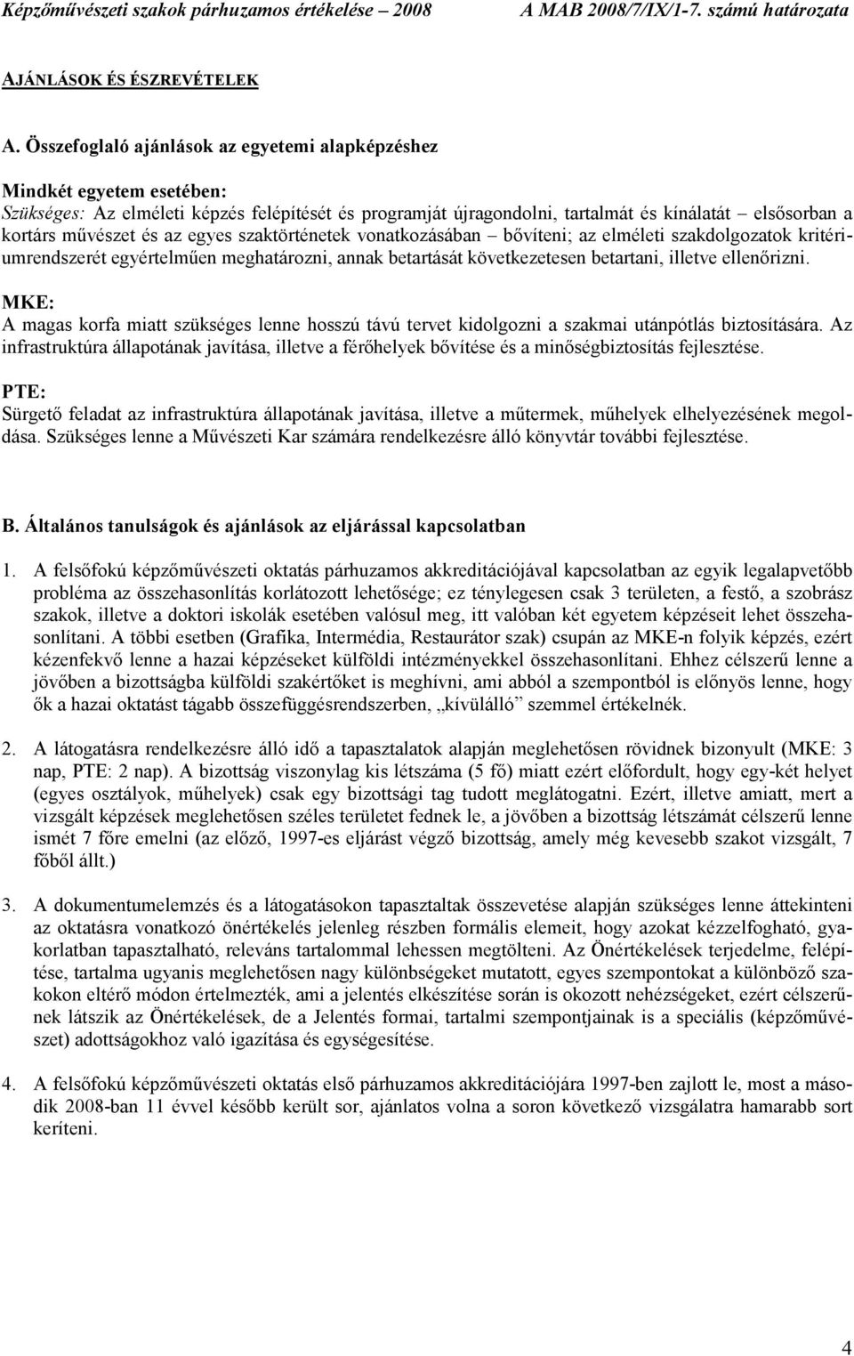 és az egyes szaktörténetek vonatkozásában bıvíteni; az elméleti szakdolgozatok kritériumrendszerét egyértelmően meghatározni, annak betartását következetesen betartani, illetve ellenırizni.