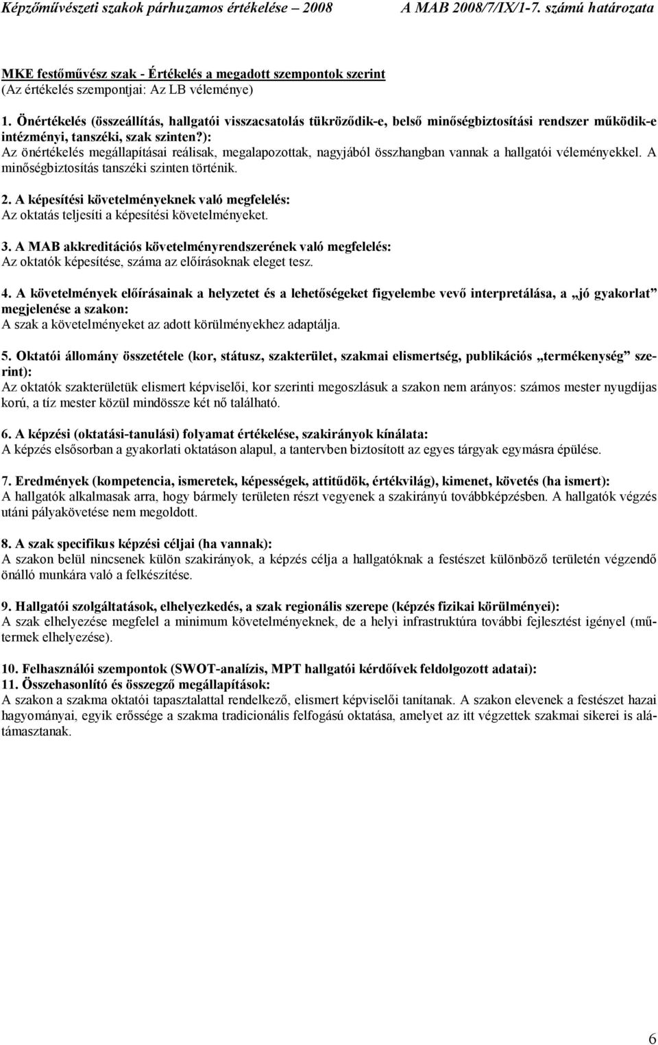 ): Az önértékelés megállapításai reálisak, megalapozottak, nagyjából összhangban vannak a hallgatói véleményekkel. A minıségbiztosítás tanszéki szinten történik. 2.