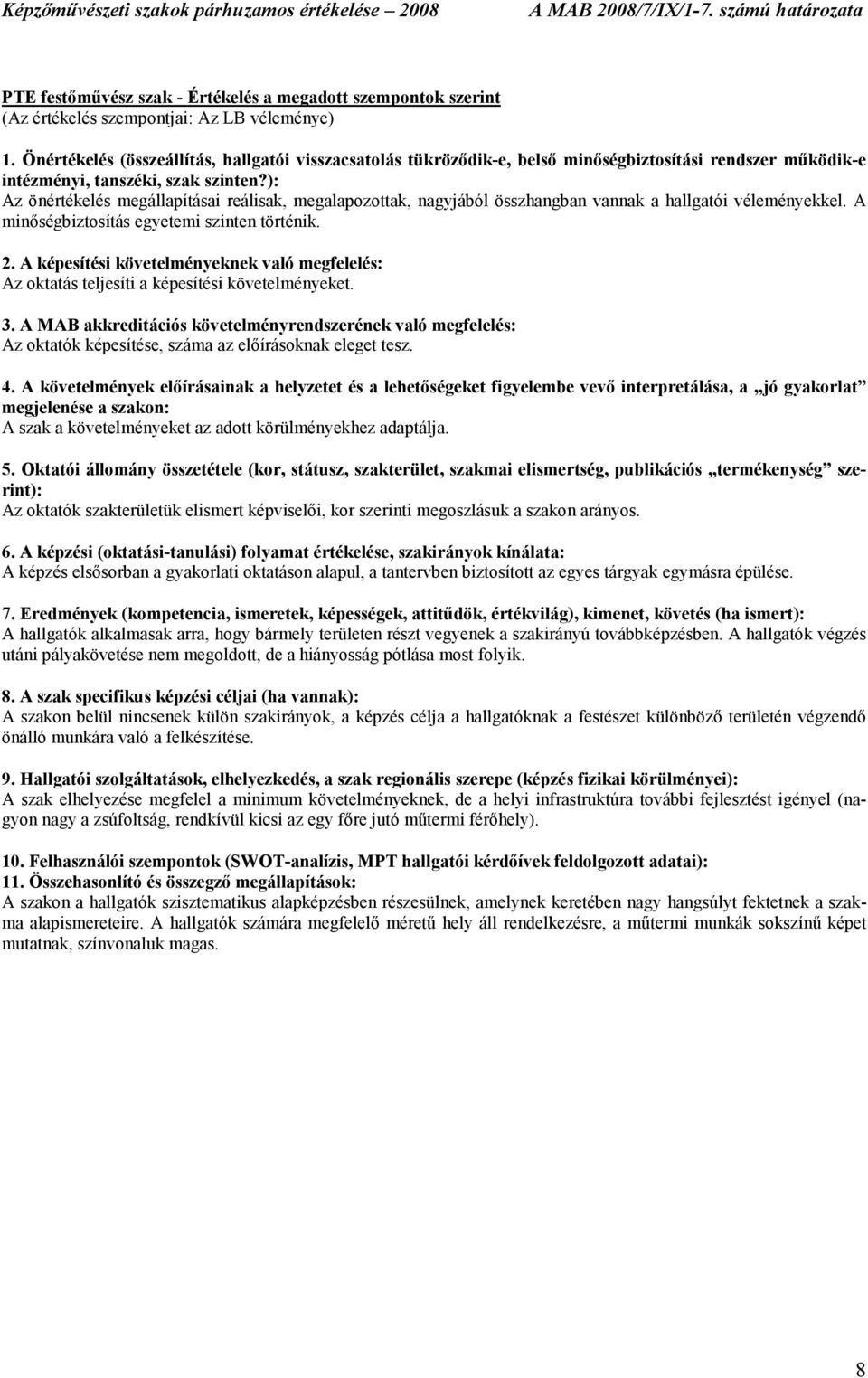 ): Az önértékelés megállapításai reálisak, megalapozottak, nagyjából összhangban vannak a hallgatói véleményekkel. A minıségbiztosítás egyetemi szinten történik. 2.