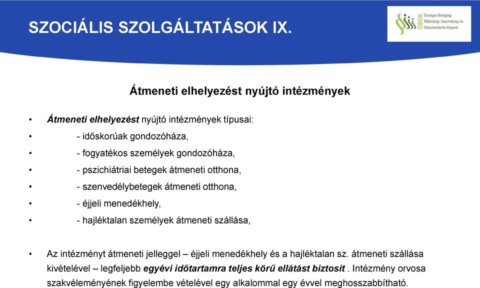 gondozóháza, - pszichiátriai betegek átmeneti otthona, - szenvedélybetegek átmeneti otthona, - éjjeli menedékhely, - hajléktalan személyek