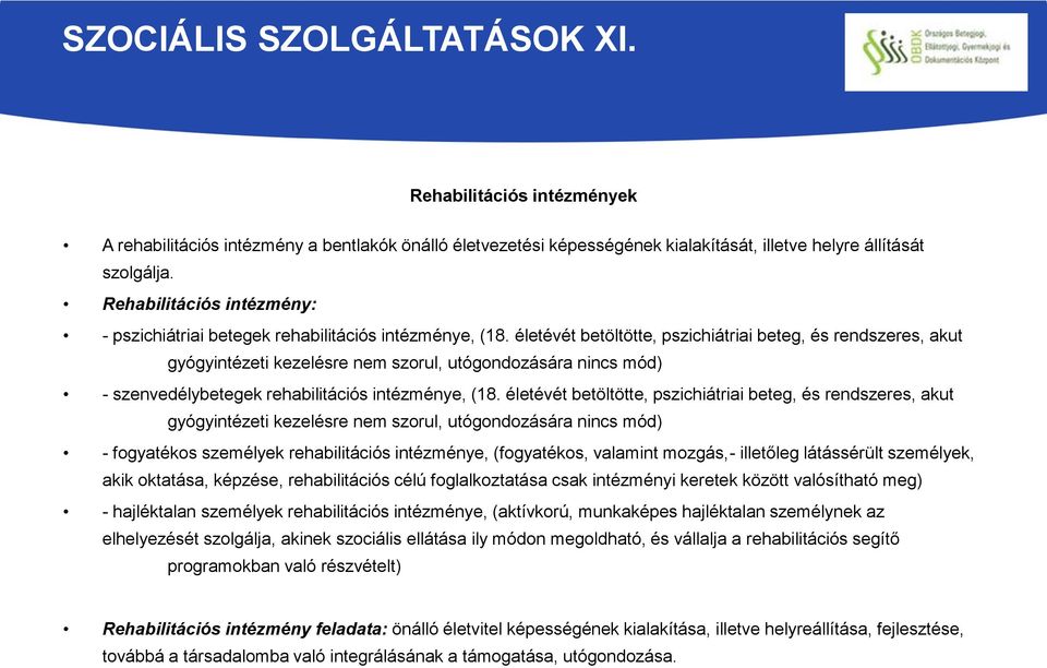 életévét betöltötte, pszichiátriai beteg, és rendszeres, akut gyógyintézeti kezelésre nem szorul, utógondozására nincs mód) - szenvedélybetegek rehabilitációs intézménye, (18.