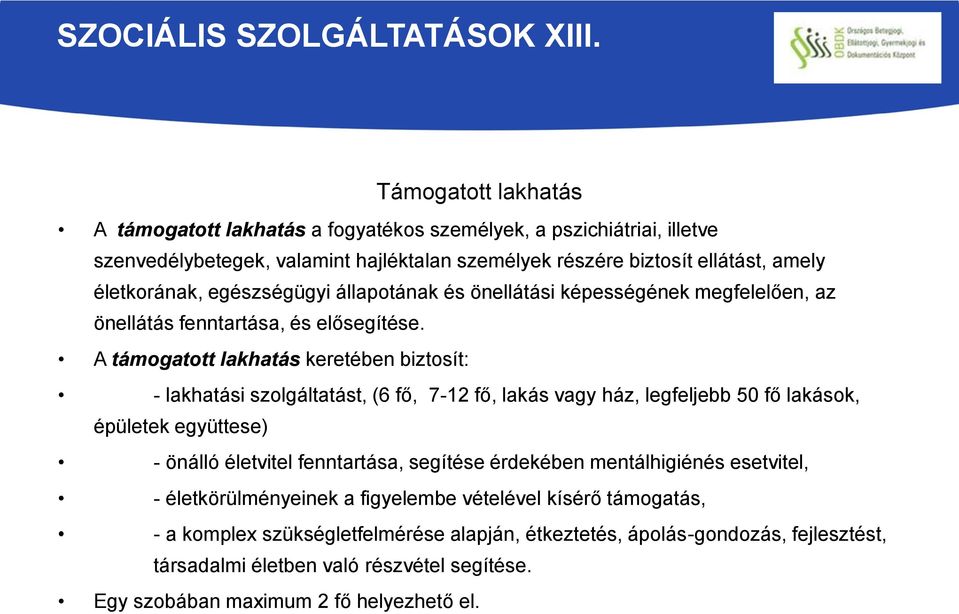 egészségügyi állapotának és önellátási képességének megfelelően, az önellátás fenntartása, és elősegítése.