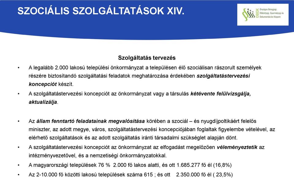 A szolgáltatástervezési koncepciót az önkormányzat vagy a társulás kétévente felülvizsgálja, aktualizálja.