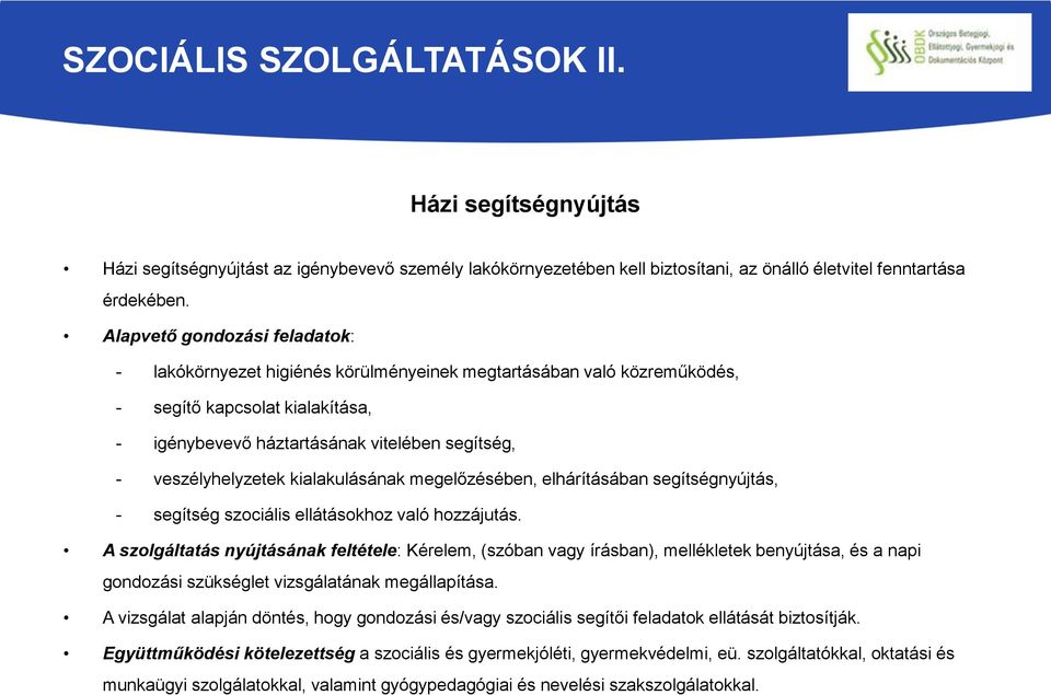 veszélyhelyzetek kialakulásának megelőzésében, elhárításában segítségnyújtás, - segítség szociális ellátásokhoz való hozzájutás.