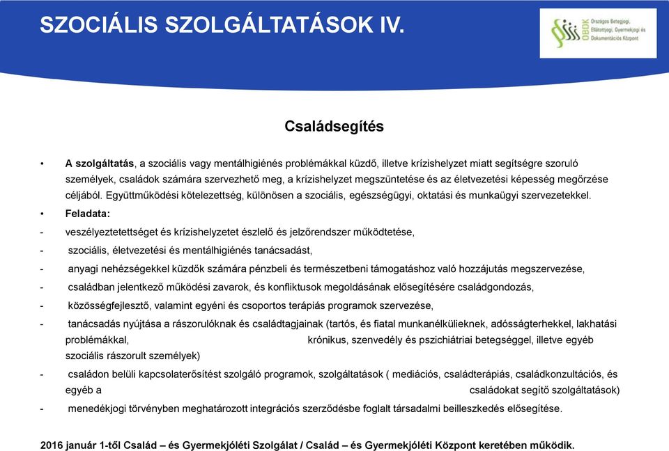 megszüntetése és az életvezetési képesség megőrzése céljából. Együttműködési kötelezettség, különösen a szociális, egészségügyi, oktatási és munkaügyi szervezetekkel.