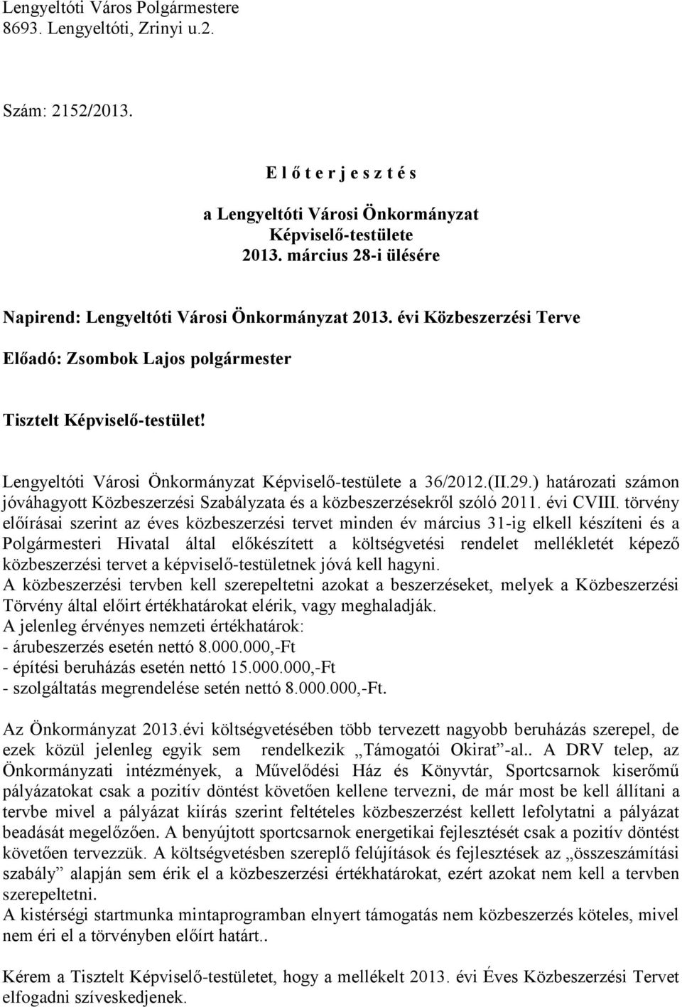 Lengyeltóti Városi Önkormányzat Képviselő-testülete a 36/202.(II.29.) határozati számon jóváhagyott Közbeszerzési Szabályzata és a közbeszerzésekről szóló 20. évi CVIII.