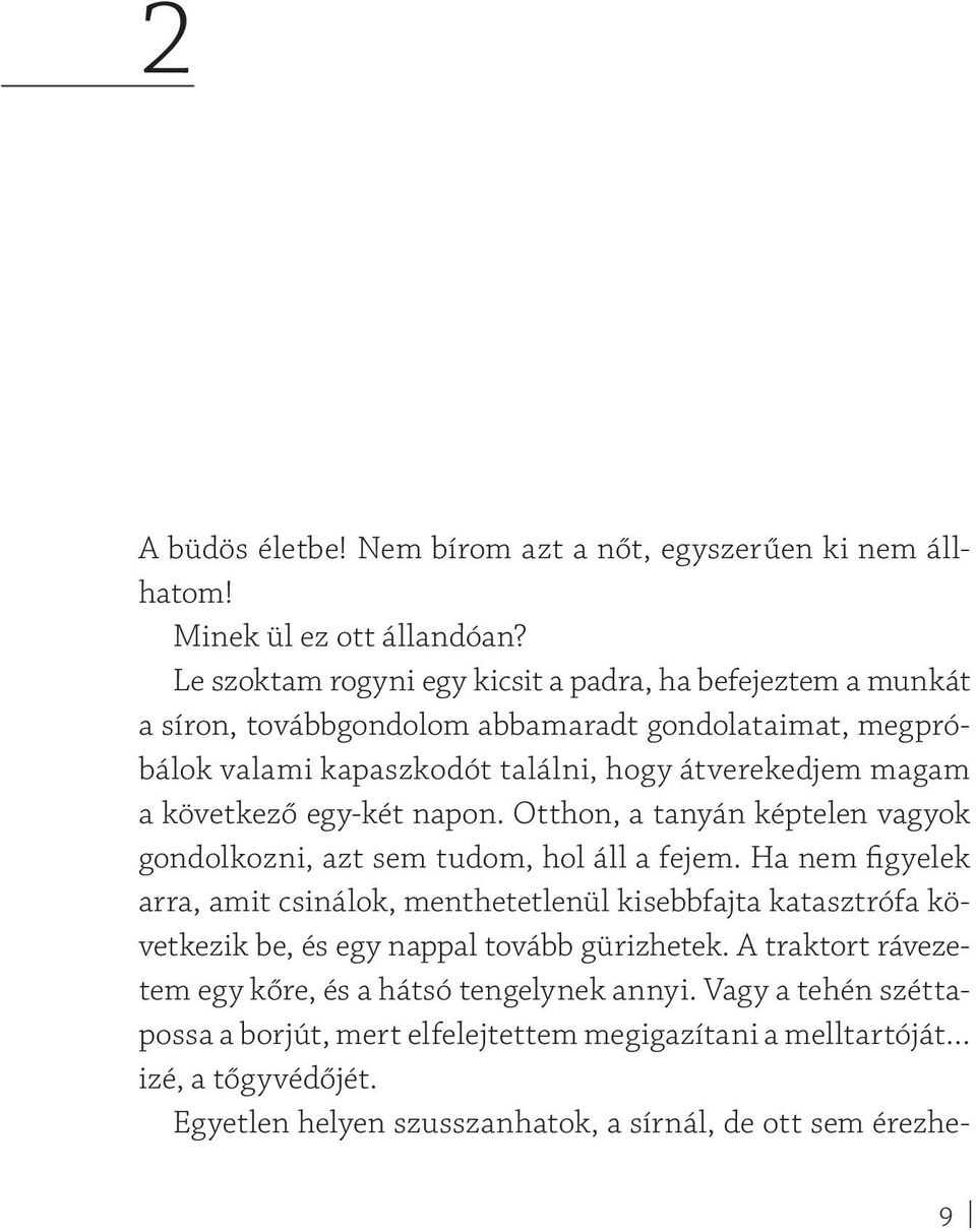 következő egy-két napon. Otthon, a tanyán képtelen vagyok gondolkozni, azt sem tudom, hol áll a fejem.