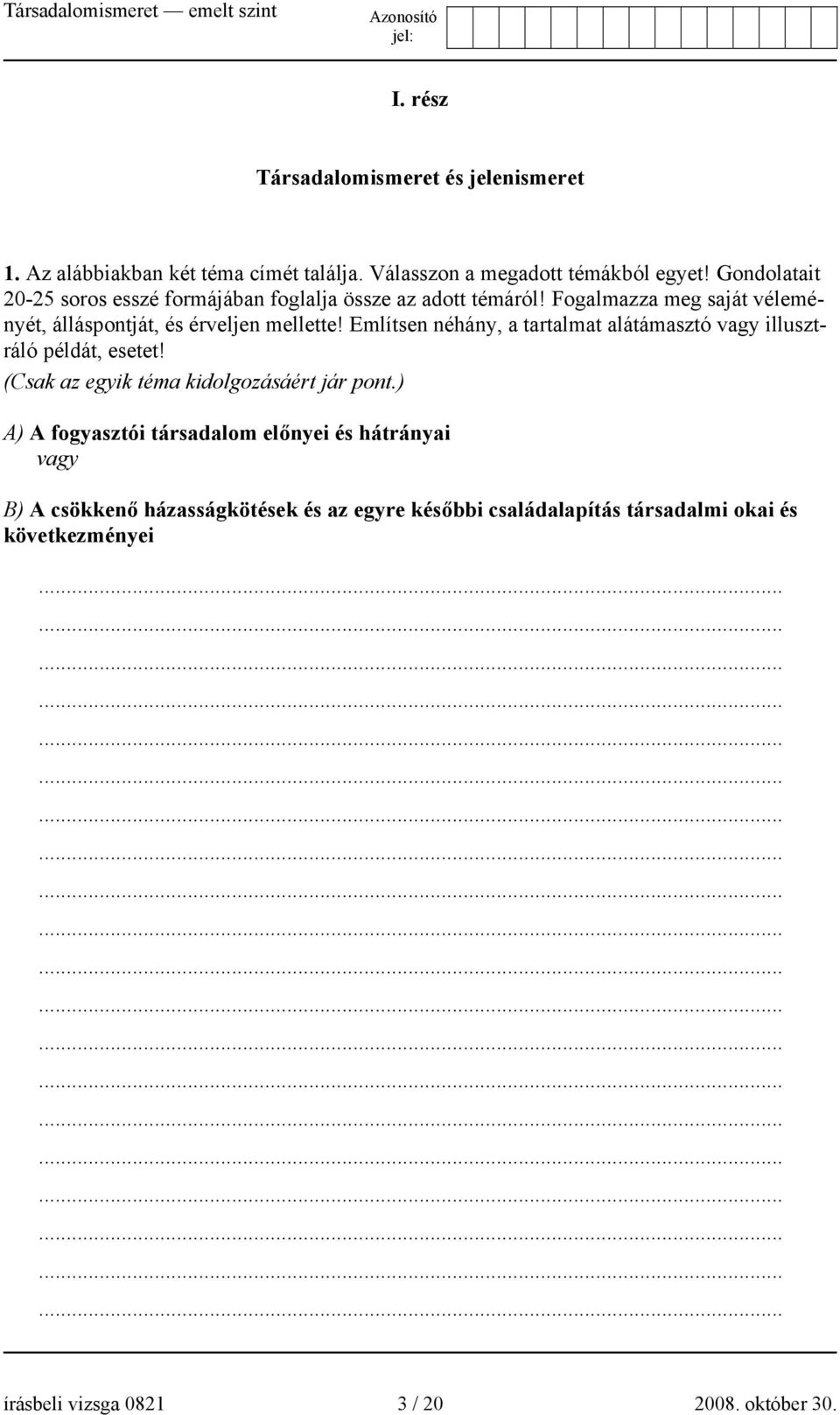 Említsen néhány, a tartalmat alátámasztó vagy illusztráló példát, esetet! (Csak az egyik téma kidolgozásáért jár pont.