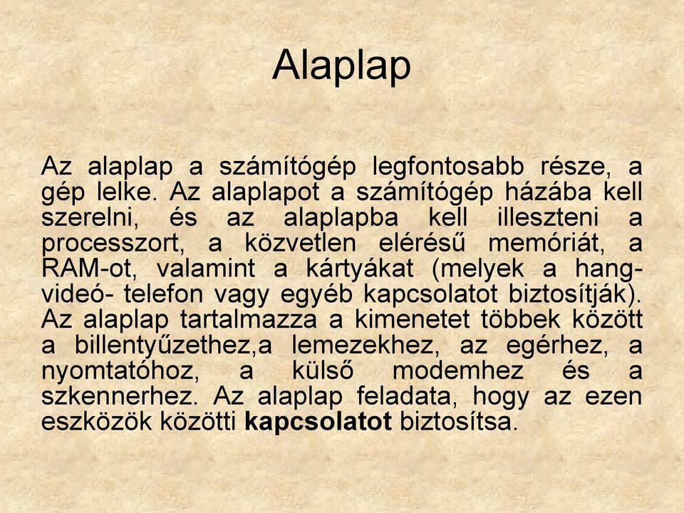 a RAM-ot, valamint a kártyákat (melyek a hangvideó- telefon vagy egyéb kapcsolatot biztosítják).