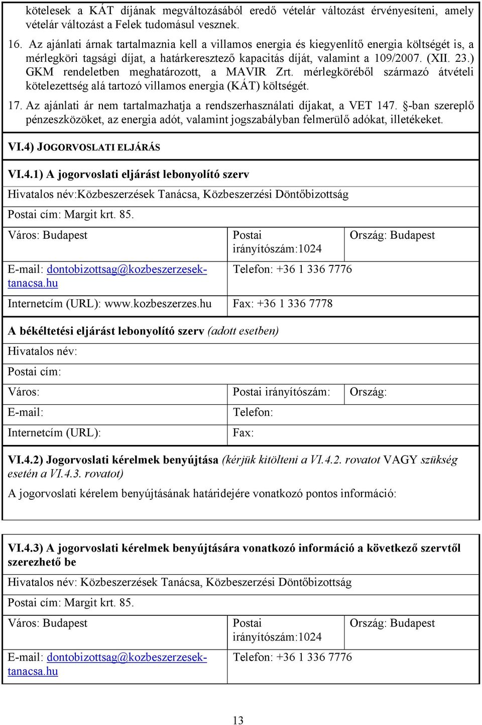 ) GKM rendeletben meghatározott, a MAVIR Zrt. mérlegköréből származó átvételi kötelezettség alá tartozó villamos energia (KÁT) költségét. 17.