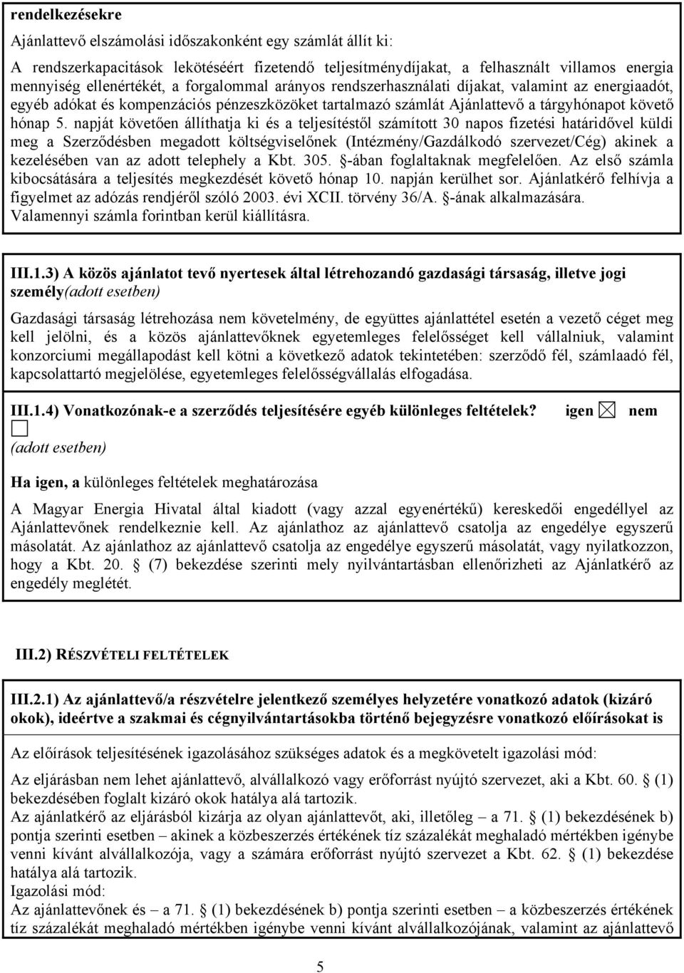 napját követően állíthatja ki és a teljesítéstől számított 30 napos fizetési határidővel küldi meg a Szerződésben megadott költségviselőnek (Intézmény/Gazdálkodó szervezet/cég) akinek a kezelésében