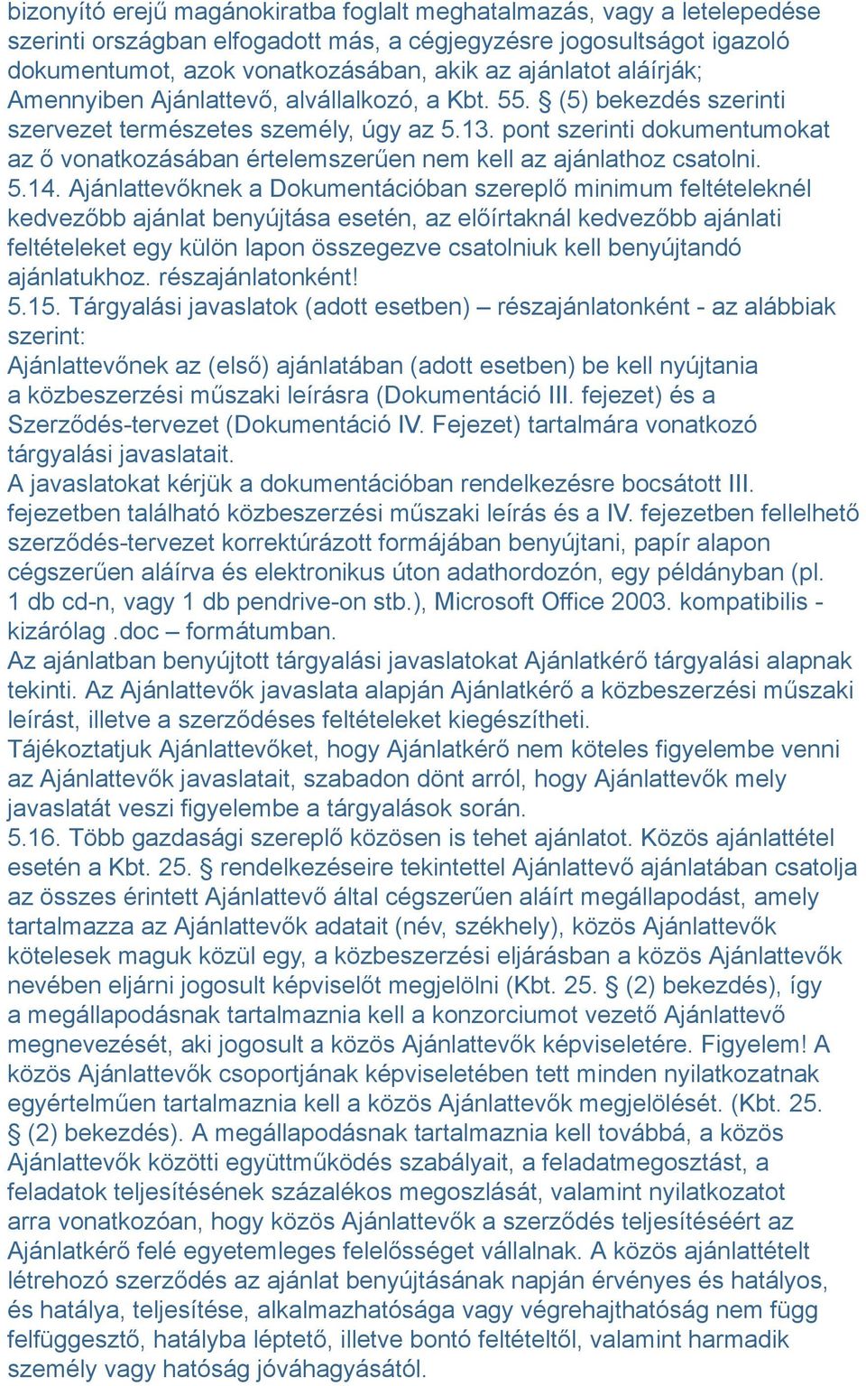 pont szerinti dokumentumokat az ő vonatkozásában értelemszerűen nem kell az ajánlathoz csatolni. 5.14.