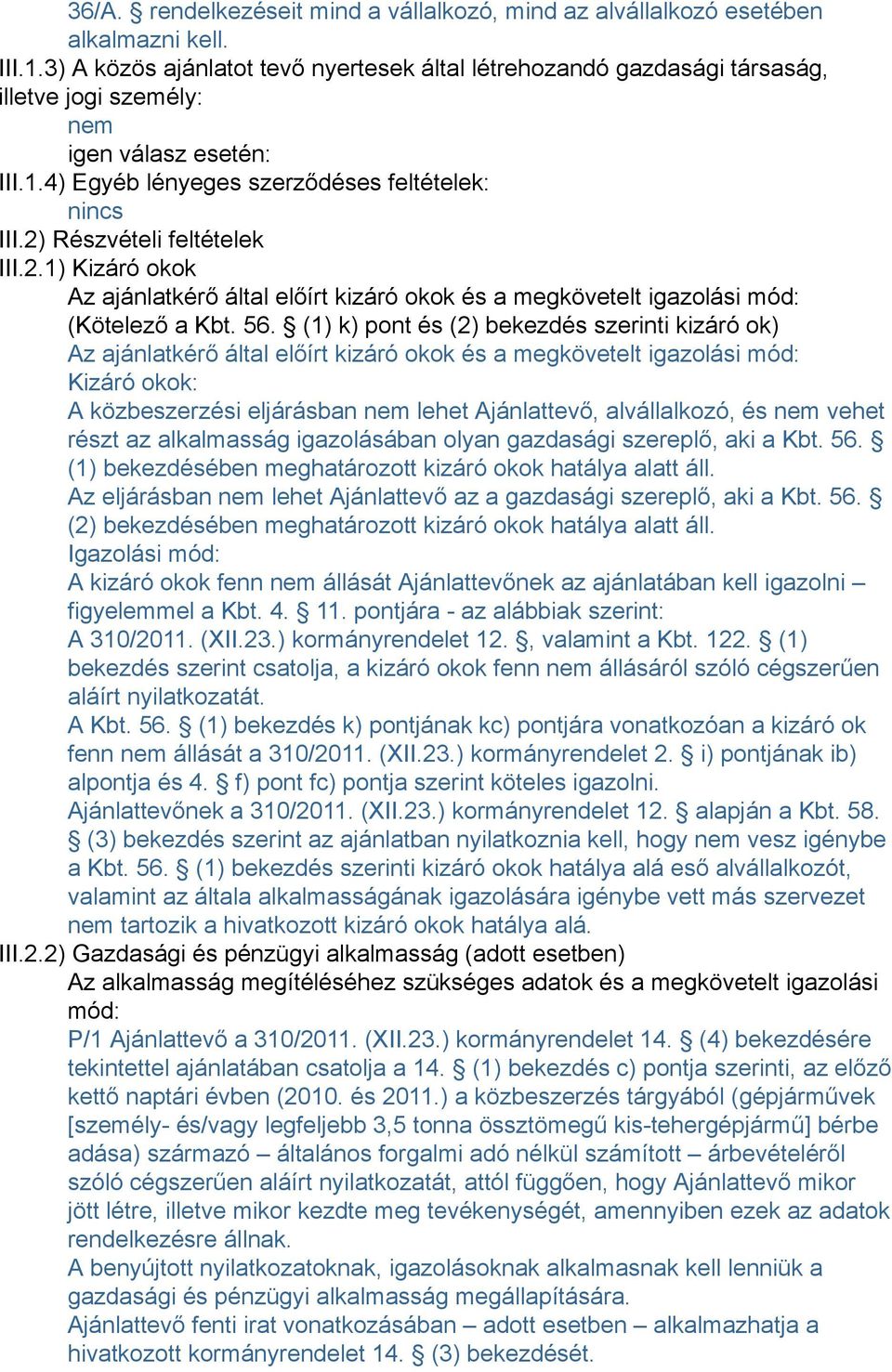 2) Részvételi feltételek III.2.1) Kizáró okok Az ajánlatkérő által előírt kizáró okok és a megkövetelt igazolási mód: (Kötelező a Kbt. 56.