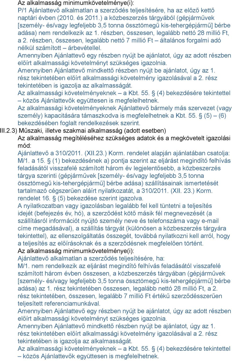 részben, összesen, legalább nettó 7 millió Ft általános forgalmi adó nélkül számított árbevétellel.