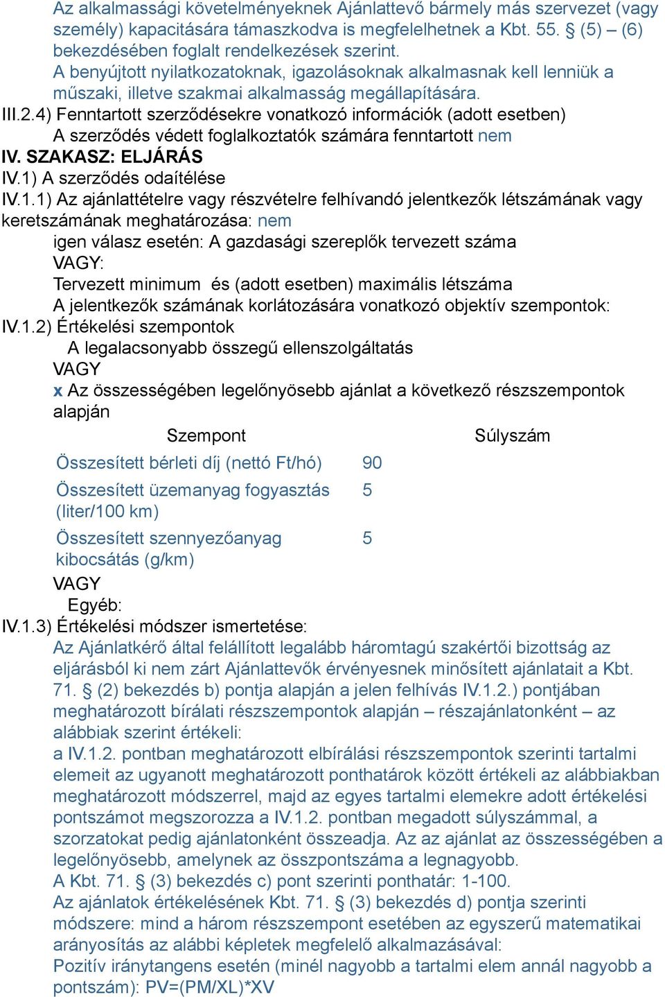 4) Fenntartott szerződésekre vonatkozó információk (adott esetben) A szerződés védett foglalkoztatók számára fenntartott nem IV. SZAKASZ: ELJÁRÁS IV.1)