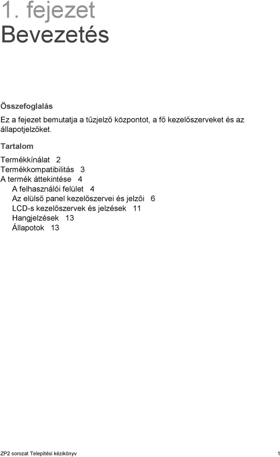 Tartalom Termékkínálat 2 Termékkompatibilitás 3 A termék áttekintése 4 A felhasználói