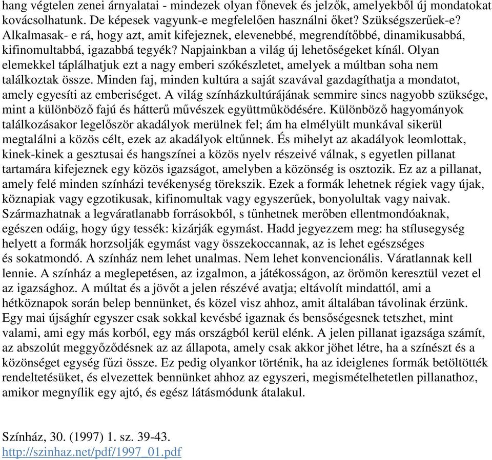 Olyan elemekkel táplálhatjuk ezt a nagy emberi szókészletet, amelyek a múltban soha nem találkoztak össze.