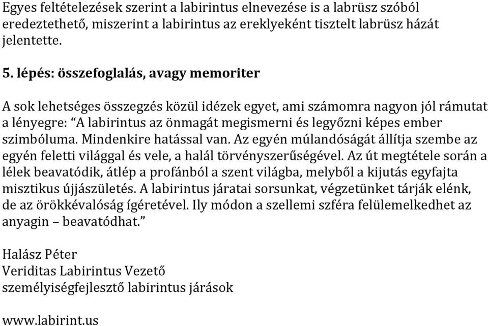 Mindenkire hatással van. Az egyén múlandóságát állítja szembe az egyén feletti világgal és vele, a halál törvényszerűségével.