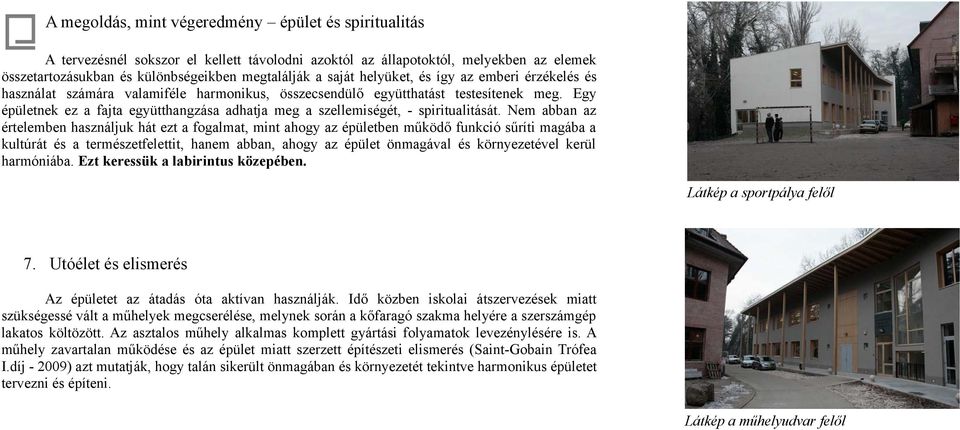 Egy épületnek ez a fajta együtthangzása adhatja meg a szellemiségét, - spiritualitását.