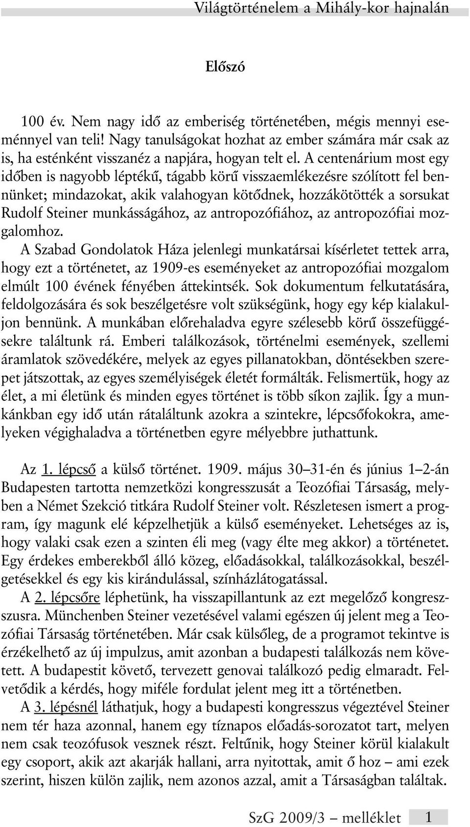 az antropozófiához, az antropozófiai mozgalomhoz.