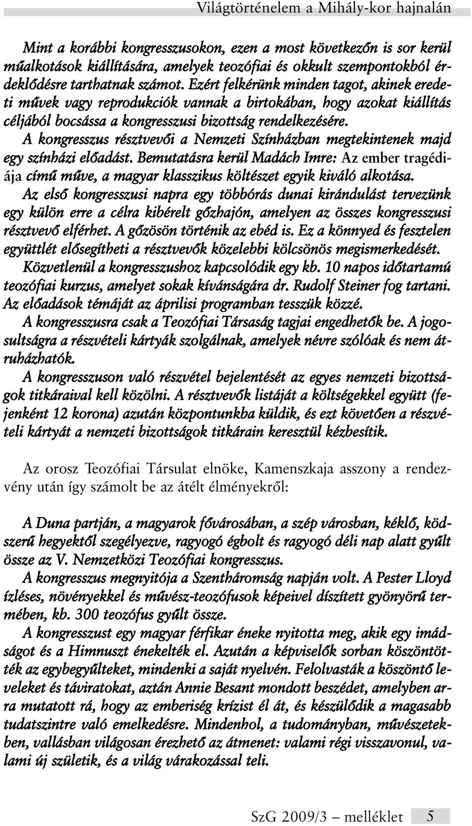A kongresszus résztvevõi a Nemzeti Színházban megtekintenek majd egy színházi elõadást.