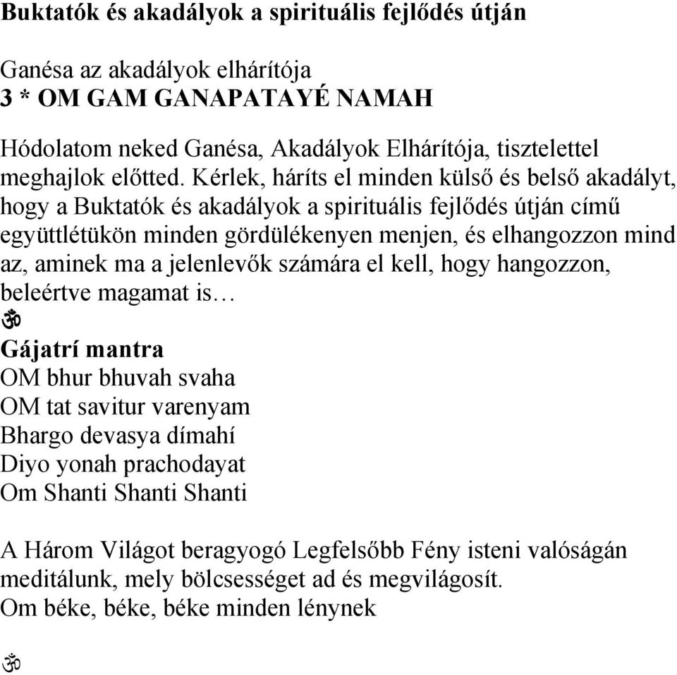 Kérlek, háríts el minden külső és belső akadályt, hogy a Buktatók és akadályok a spirituális fejlődés útján című együttlétükön minden gördülékenyen menjen, és elhangozzon mind az,