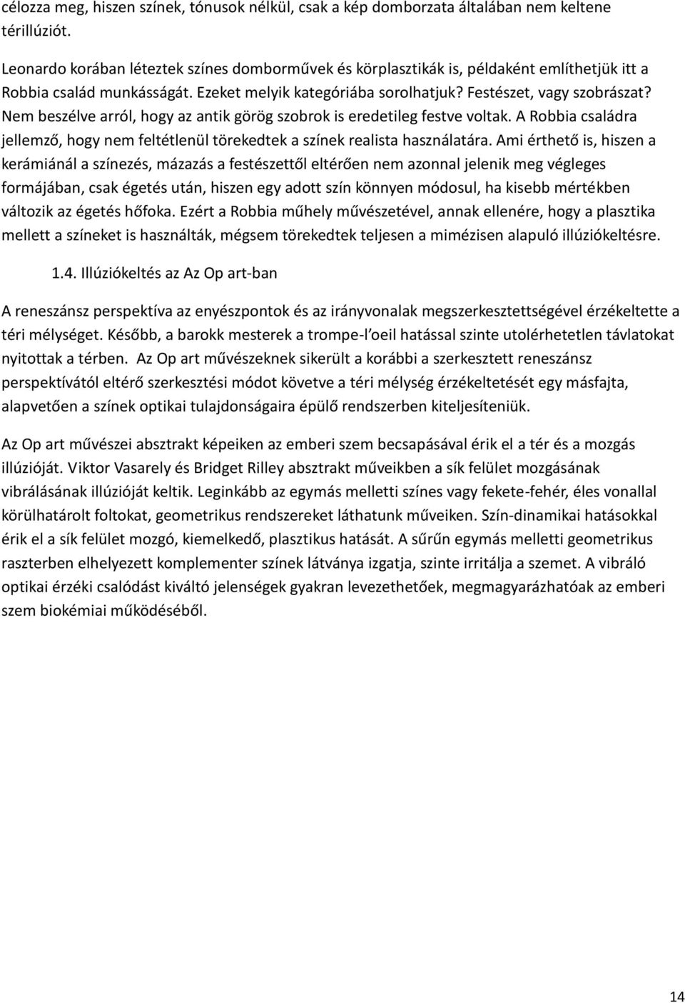 Nem beszélve arról, hogy az antik görög szobrok is eredetileg festve voltak. A Robbia családra jellemző, hogy nem feltétlenül törekedtek a színek realista használatára.