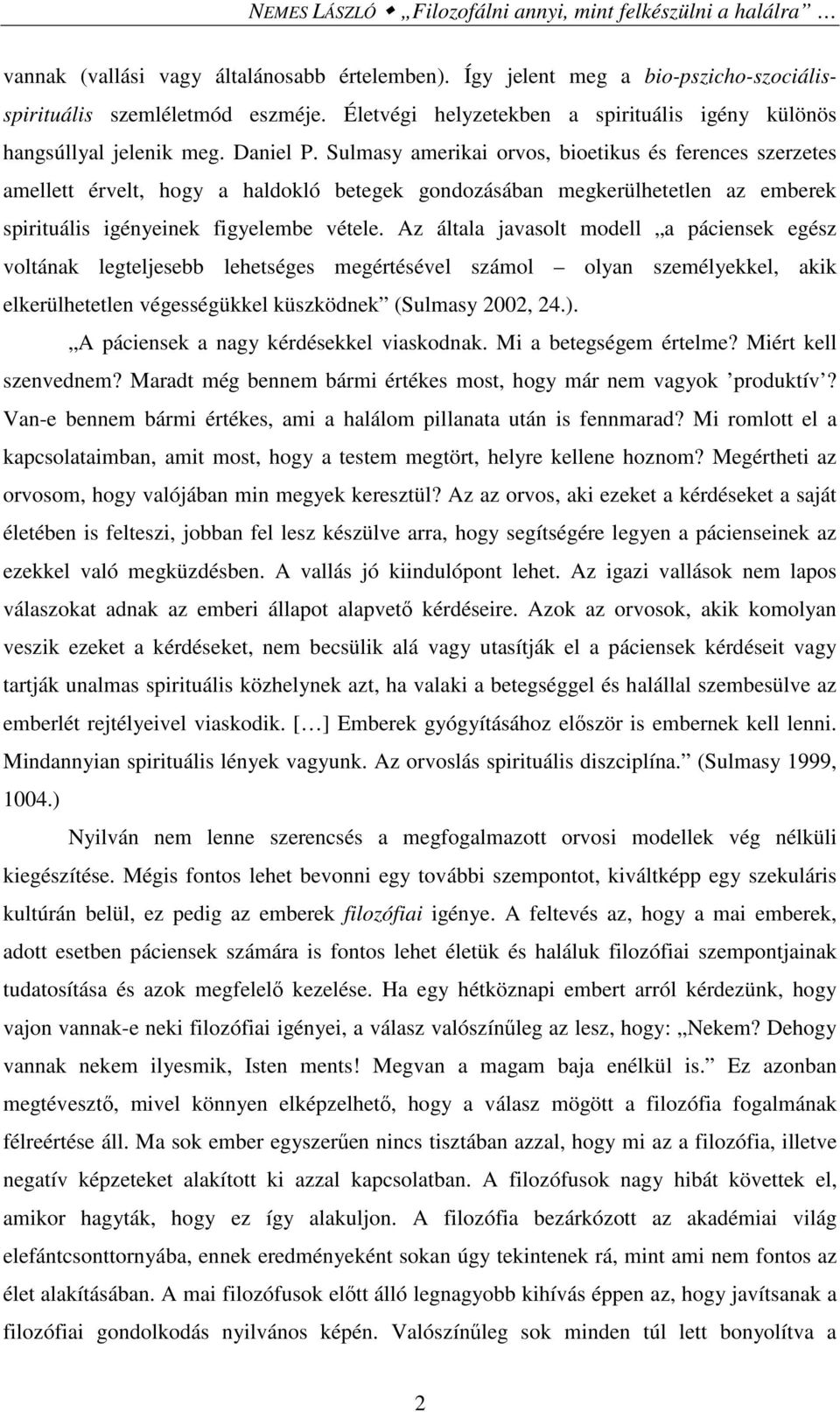 Sulmasy amerikai orvos, bioetikus és ferences szerzetes amellett érvelt, hogy a haldokló betegek gondozásában megkerülhetetlen az emberek spirituális igényeinek figyelembe vétele.