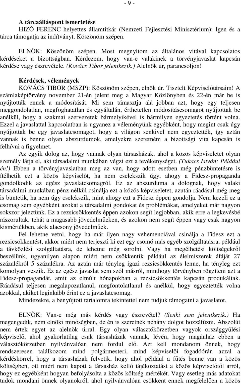 ) Alelnök úr, parancsoljon! Kérdések, vélemények KOVÁCS TIBOR (MSZP): Köszönöm szépen, elnök úr. Tisztelt Képviselőtársaim!