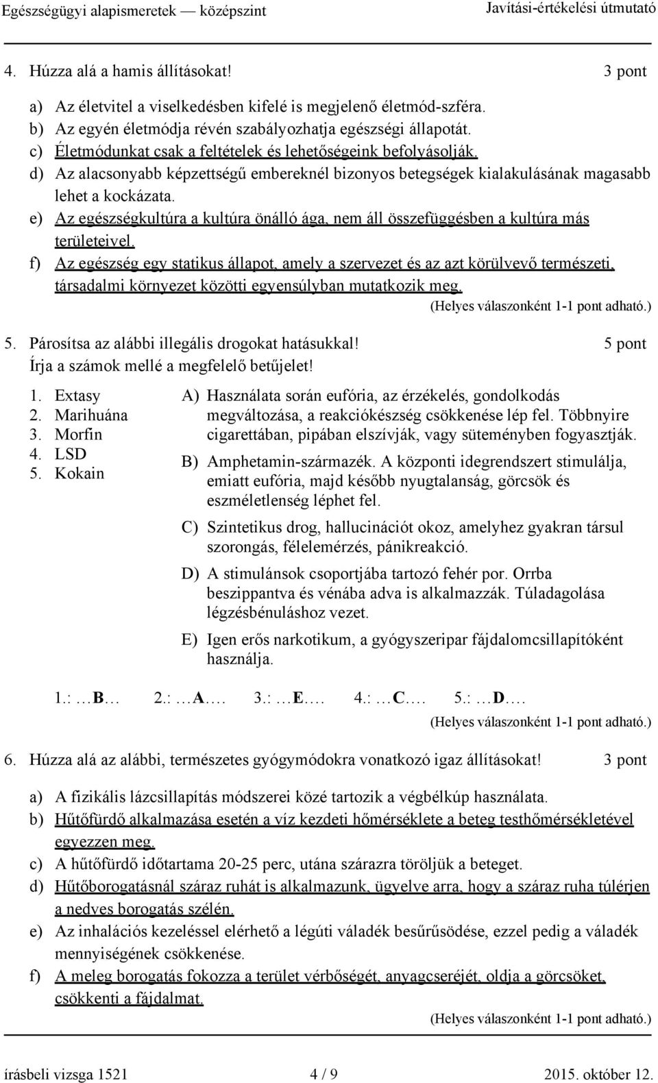 e) Az egészségkultúra a kultúra önálló ága, nem áll összefüggésben a kultúra más területeivel.