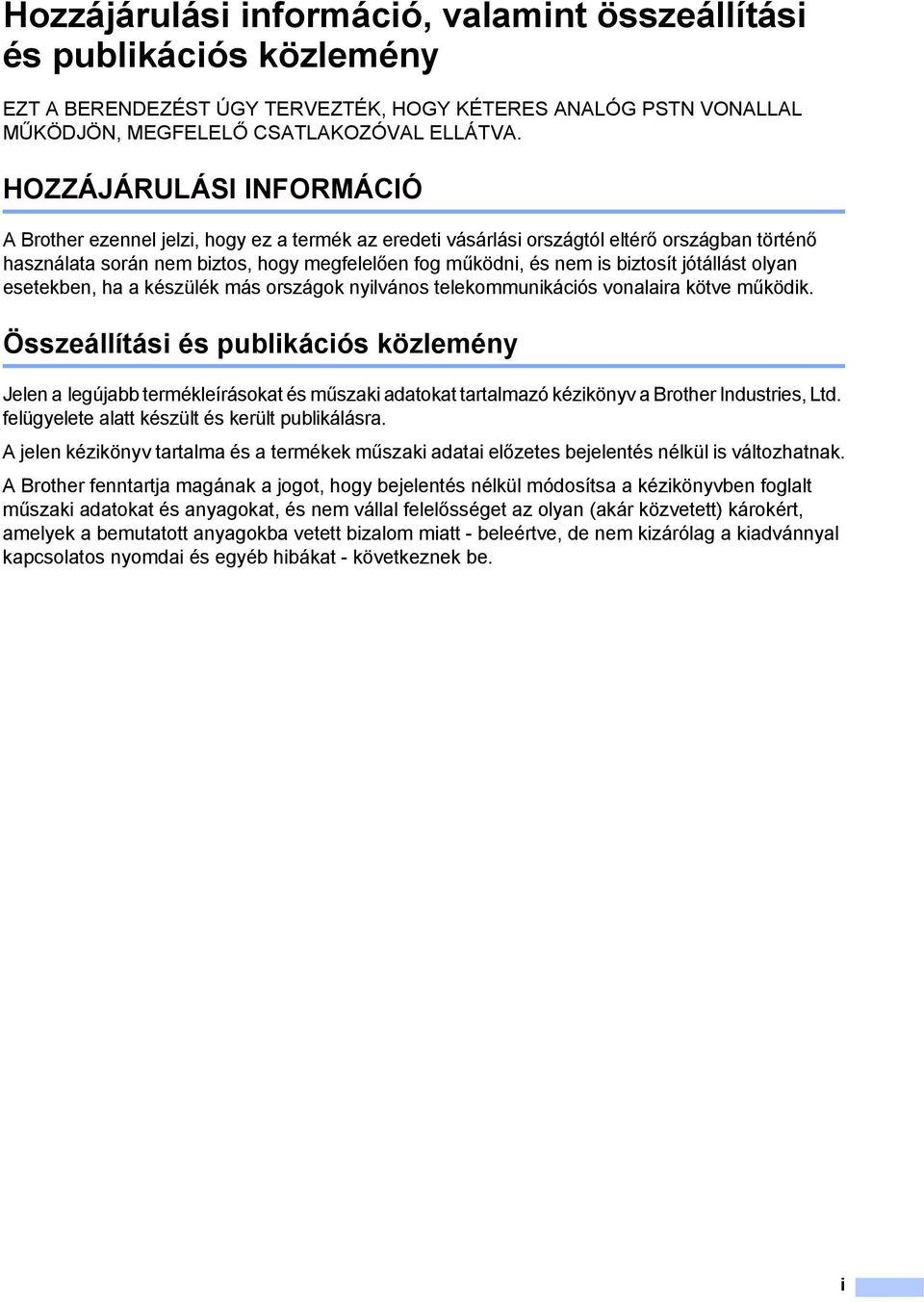 biztosít jótállást olyan esetekben, ha a készülék más országok nyilvános telekommunikációs vonalaira kötve működik.