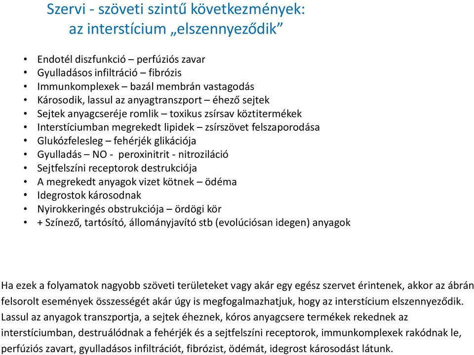 peroxinitrit - nitroziláció Sejtfelszíni receptorok destrukciója A megrekedt anyagok vizet kötnek ödéma Idegrostok károsodnak Nyirokkeringés obstrukciója ördögi kör + Színező, tartósító,