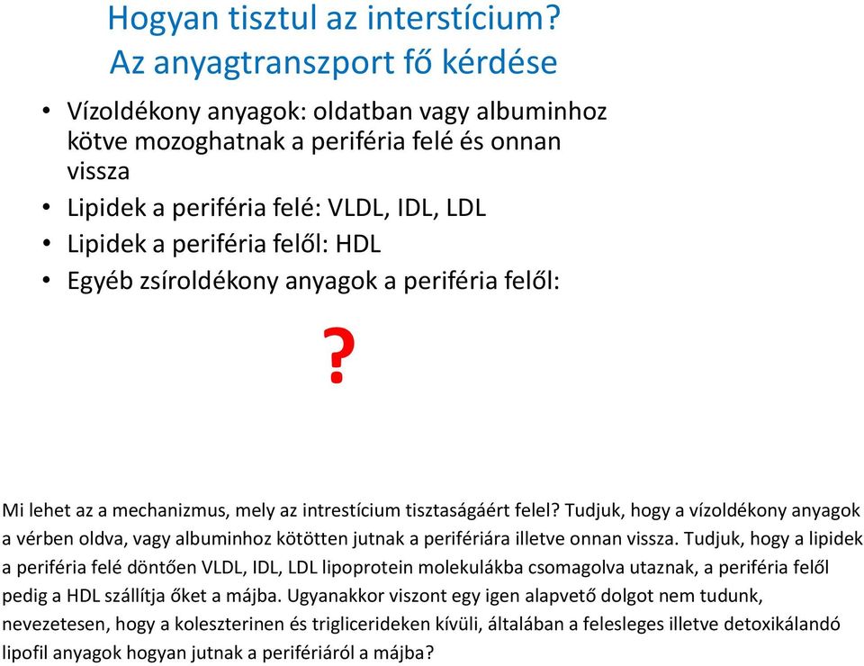 Egyéb zsíroldékony anyagok a periféria felől:? Mi lehet az a mechanizmus, mely az intrestícium tisztaságáért felel?