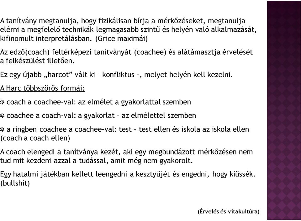 A Harc többszörös formái: coach a coachee-val: az elmélet a gyakorlattal szemben coachee a coach-val: a gyakorlat az elmélettel szemben a ringben coachee a coachee-val: test test ellen és iskola az