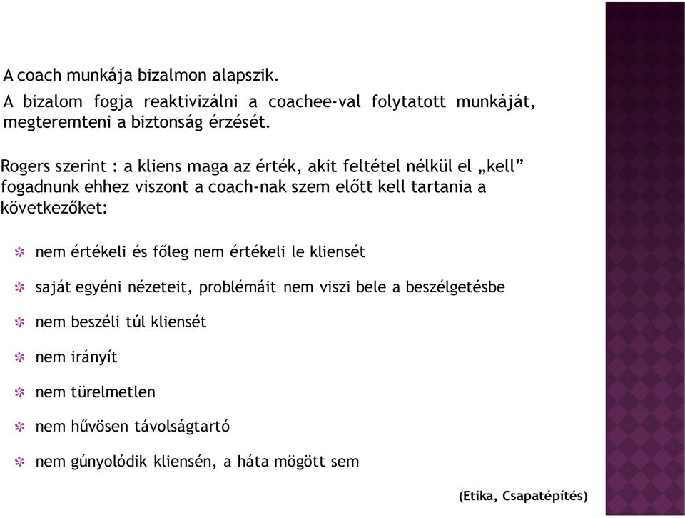 következıket: nem értékeli és fıleg nem értékeli le kliensét saját egyéni nézeteit, problémáit nem viszi bele a beszélgetésbe nem