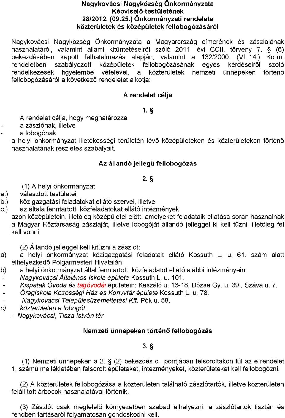 szóló 2011. évi CCII. törvény 7. (6) bekezdésében kapott felhatalmazás alapján, valamint a 132/2000. (VII.14.) Korm.