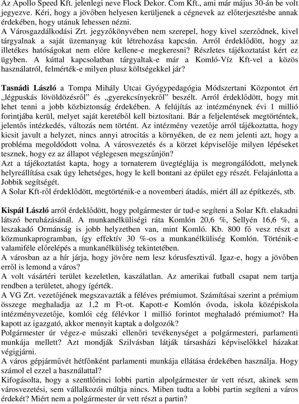 jegyzıkönyvében nem szerepel, hogy kivel szerzıdnek, kivel tárgyalnak a saját üzemanyag kút létrehozása kapcsán. Arról érdeklıdött, hogy az illetékes hatóságokat nem elıre kellene-e megkeresni?