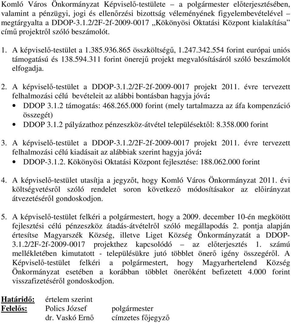 594.311 forint önerejő projekt megvalósításáról szóló beszámolót elfogadja. 2. A képviselı-testület a DDOP-3.1.2/2F-2f-2009-0017 projekt 2011.