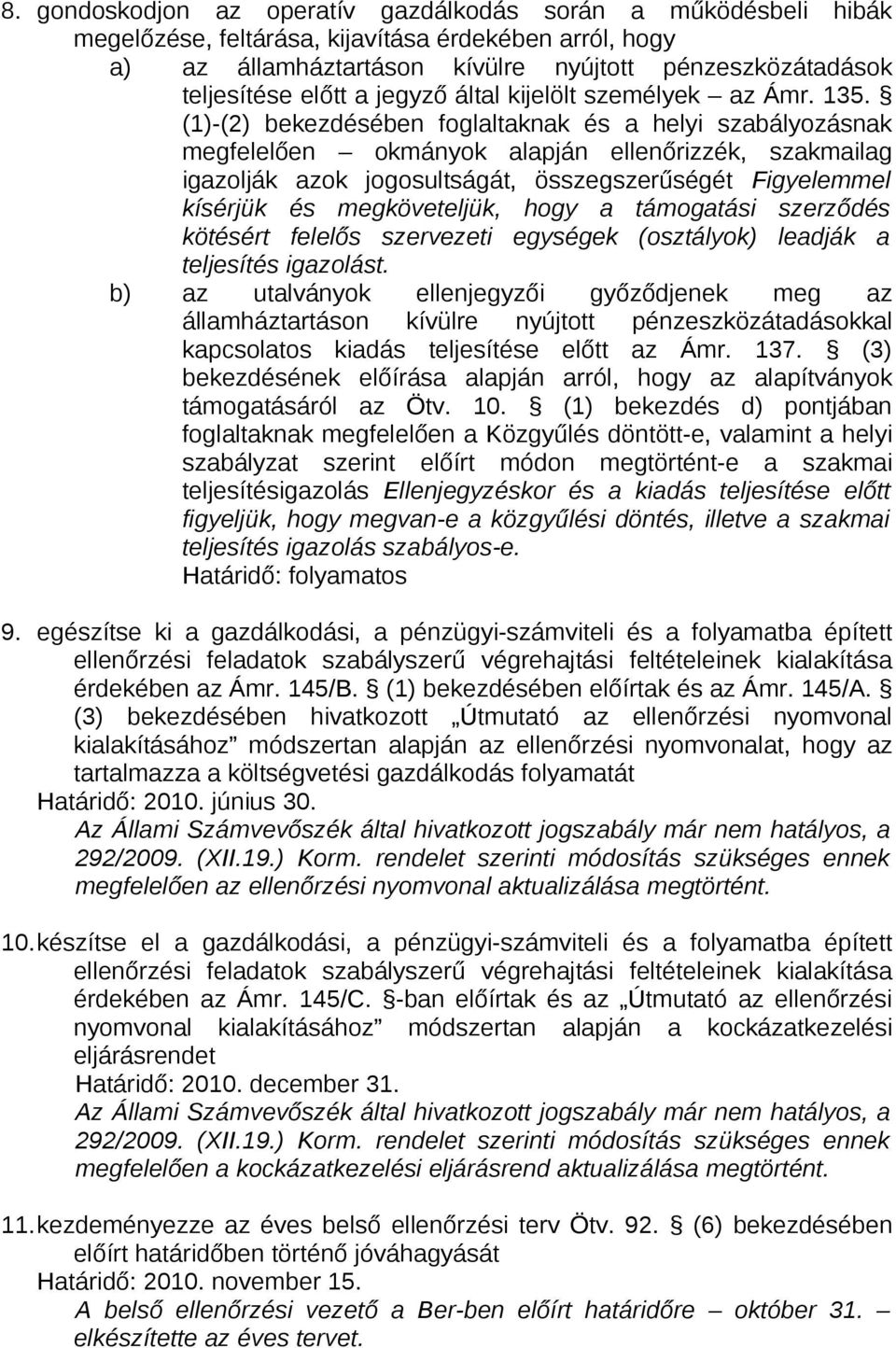 (1)-(2) bekezdésében foglaltaknak és a helyi szabályozásnak megfelelően okmányok alapján ellenőrizzék, szakmailag igazolják azok jogosultságát, összegszerűségét Figyelemmel kísérjük és megköveteljük,