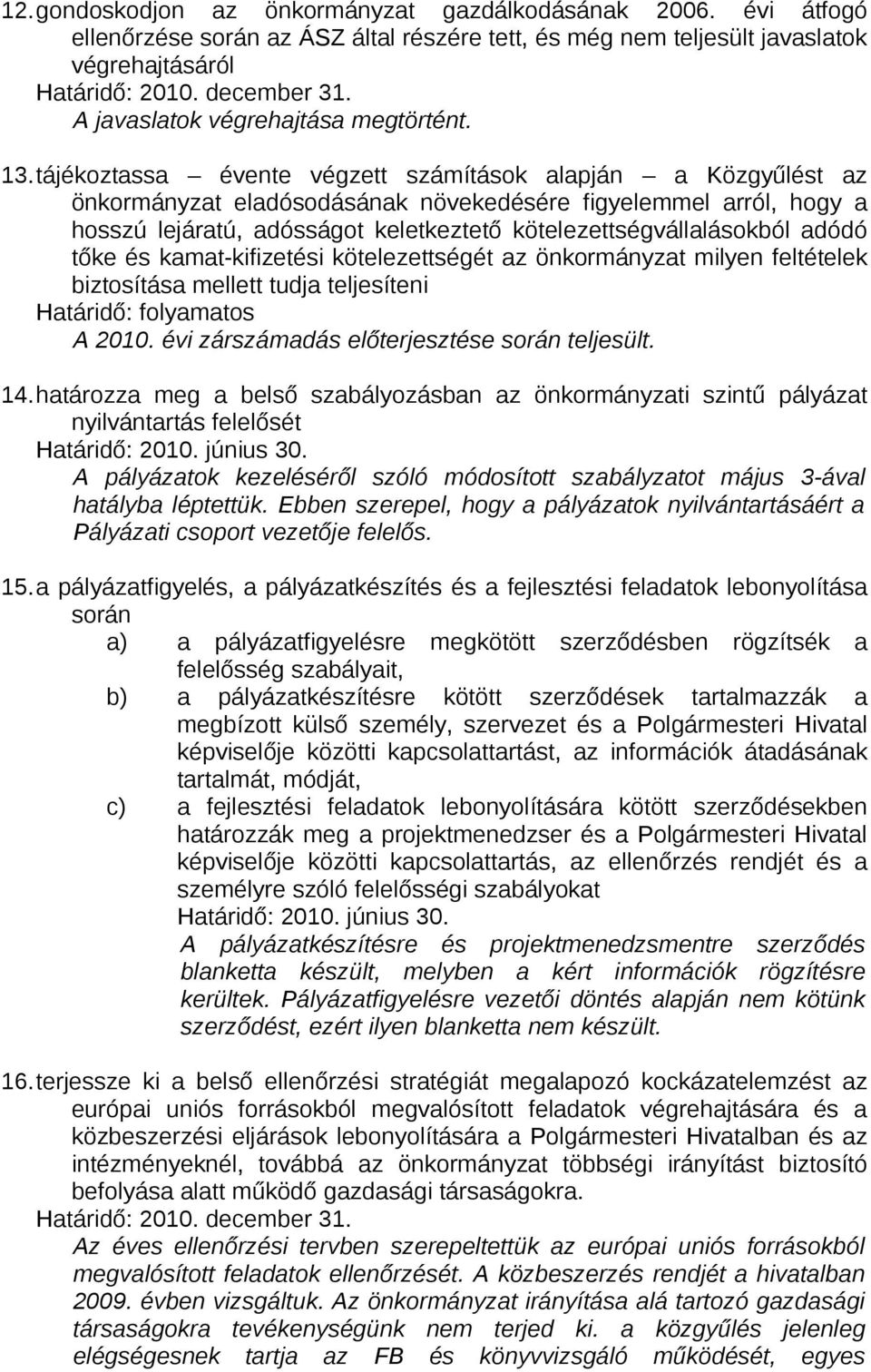 adódó tőke és kamat-kifizetési kötelezettségét az önkormányzat milyen feltételek biztosítása mellett tudja teljesíteni A 2010. évi zárszámadás előterjesztése során teljesült. 14.