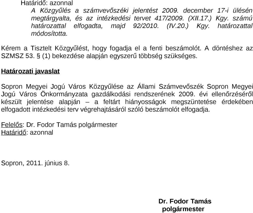 Határozati javaslat Sopron Megyei Jogú Város Közgyűlése az Állami Számvevőszék Sopron Megyei Jogú Város Önkormányzata gazdálkodási rendszerének 2009.