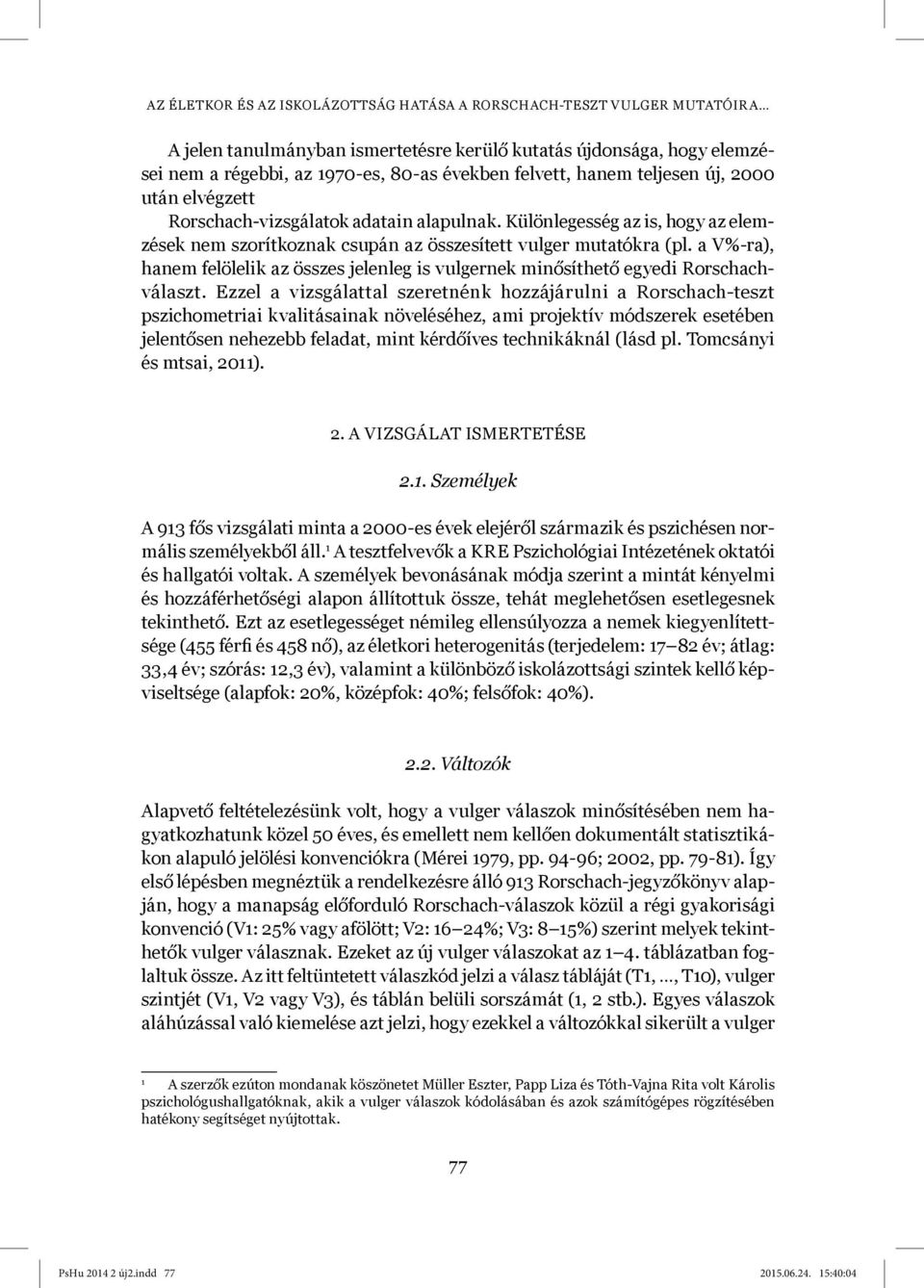 a V%-ra), hanem felölelik az összes jelenleg is vulgernek minősíthető egyedi Rorschachválaszt.