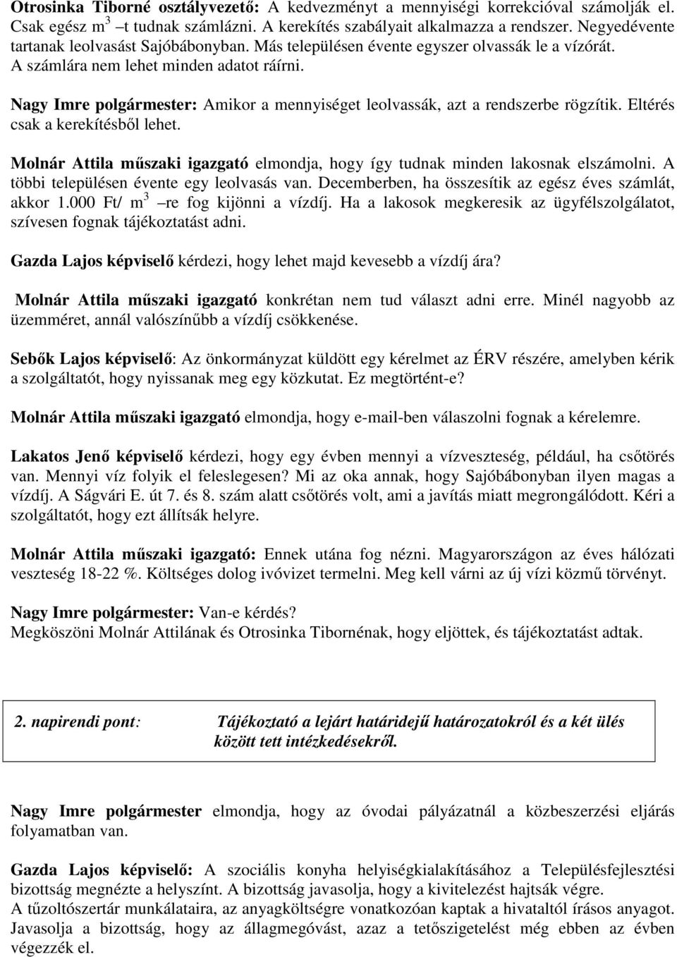 Nagy Imre polgármester: Amikor a mennyiséget leolvassák, azt a rendszerbe rögzítik. Eltérés csak a kerekítésből lehet.