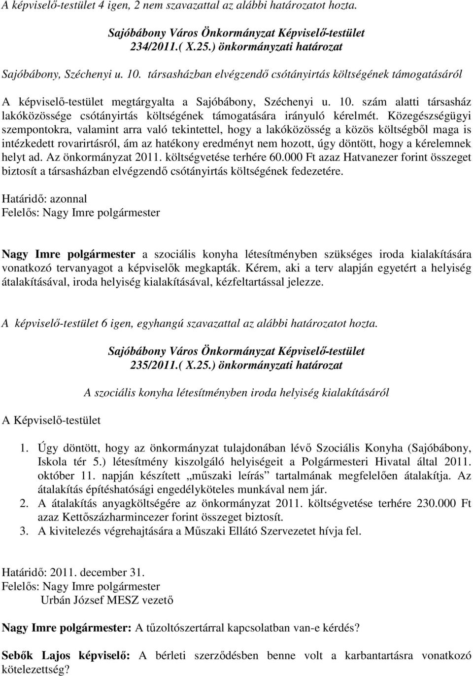 szám alatti társasház lakóközössége csótányirtás költségének támogatására irányuló kérelmét.