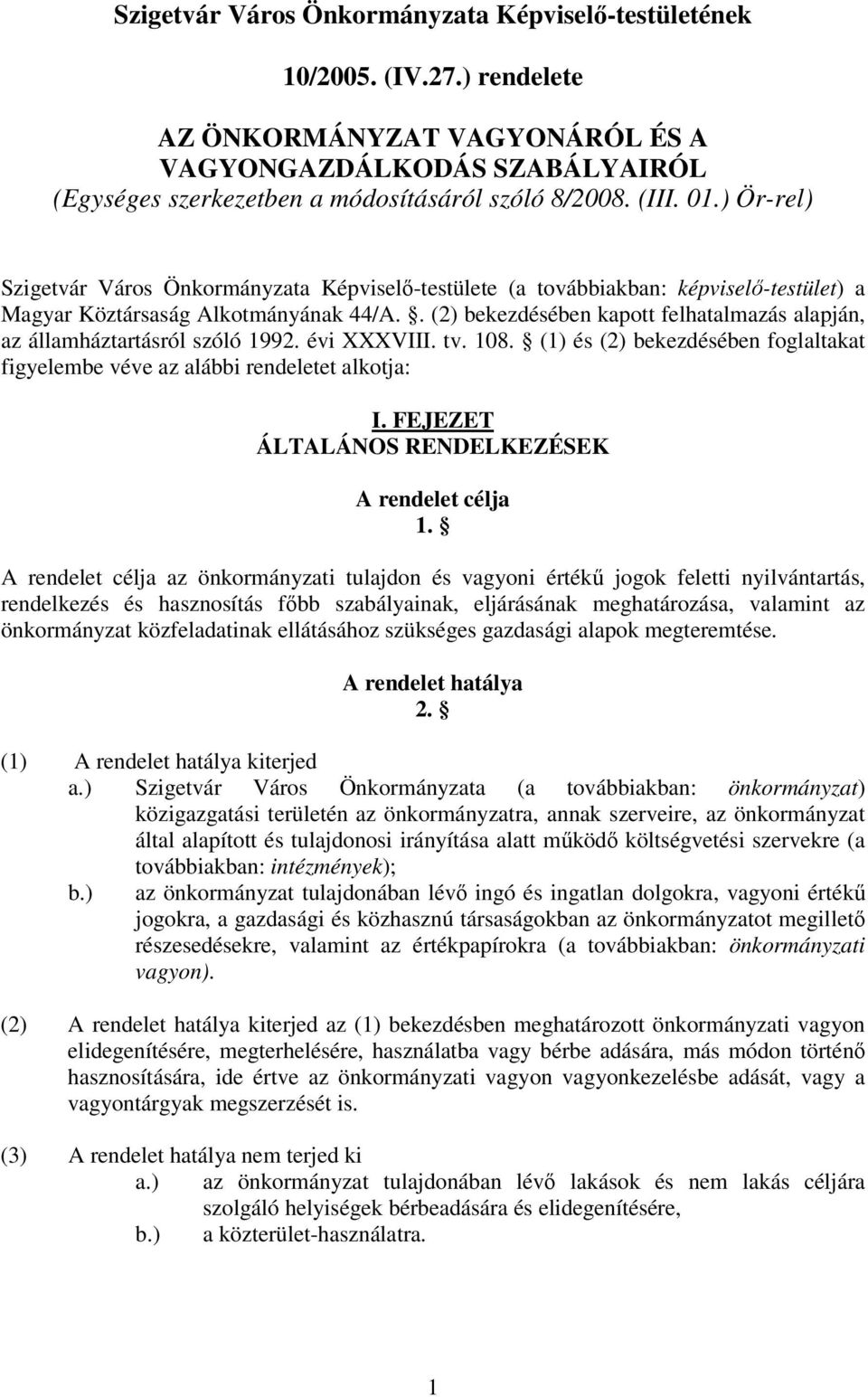 . (2) bekezdésében kapott felhatalmazás alapján, az államháztartásról szóló 1992. évi XXXVIII. tv. 108. (1) és (2) bekezdésében foglaltakat figyelembe véve az alábbi rendeletet alkotja: I.