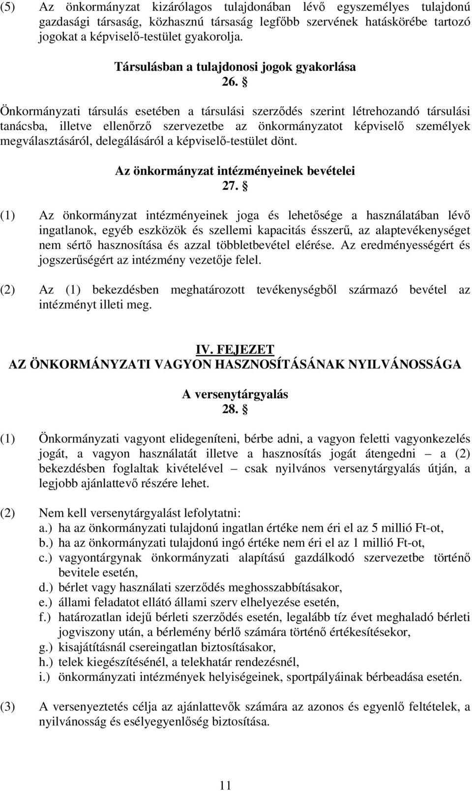 Önkormányzati társulás esetében a társulási szerzdés szerint létrehozandó társulási tanácsba, illetve ellenrz szervezetbe az önkormányzatot képvisel személyek megválasztásáról, delegálásáról a