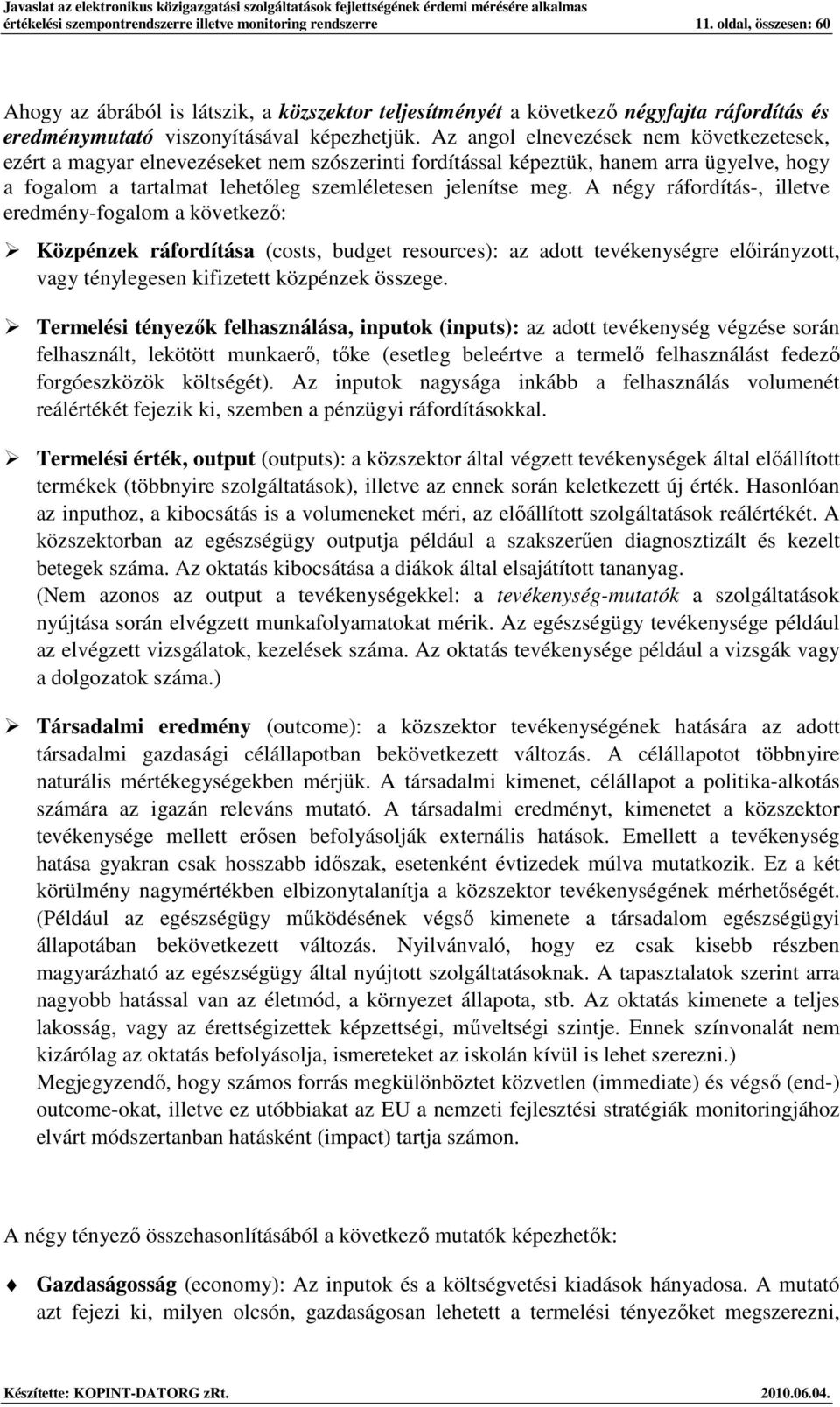 Az angl elnevezések nem következetesek, ezért a magyar elnevezéseket nem szószerinti frdítással képeztük, hanem arra ügyelve, hgy a fgalm a tartalmat lehetıleg szemléletesen jelenítse meg.