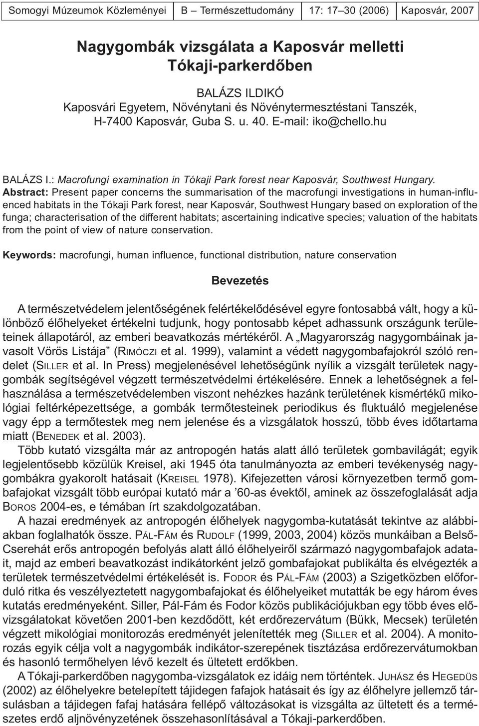 Abstract: Present paper concerns the summarisation of the macrofungi investigations in human-influenced habitats in the Tókaji Park forest, near Kaposvár, Southwest Hungary based on exploration of