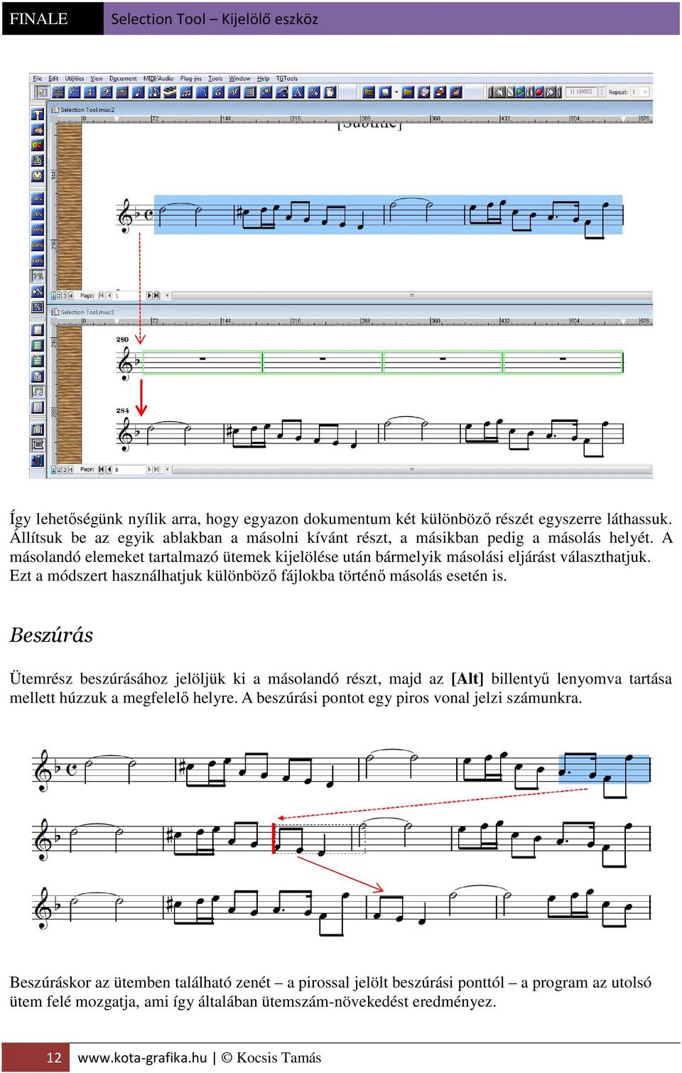 Beszúrás Ütemrész beszúrásához jelöljük ki a másolandó részt, majd az [Alt] billentyű lenyomva tartása mellett húzzuk a megfelelő helyre.