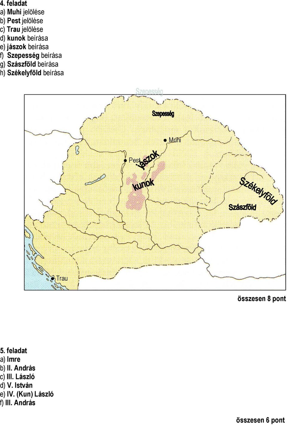 Székelyföld beírása Muhi Pest Trau összesen 8 pont 5. feladat a) Imre b) II.